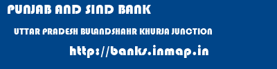 PUNJAB AND SIND BANK  UTTAR PRADESH BULANDSHAHR KHURJA JUNCTION   banks information 